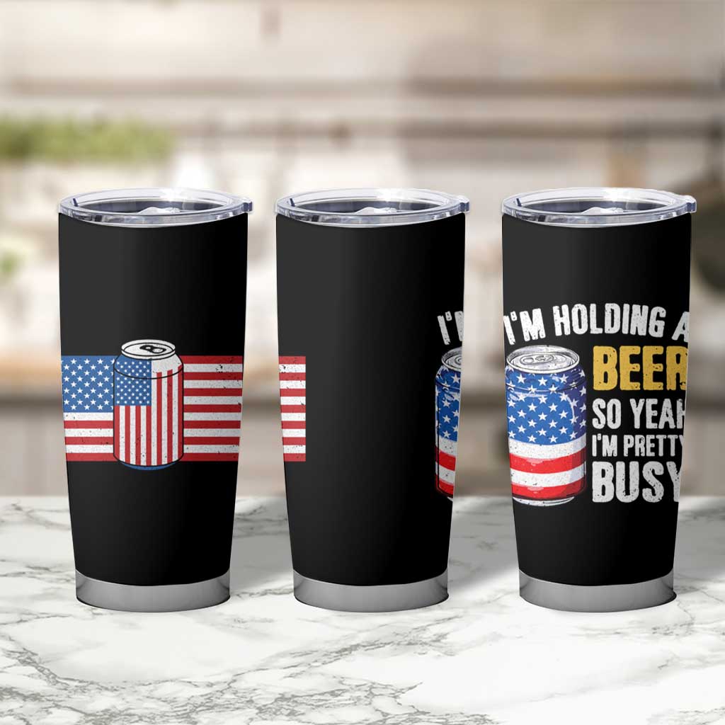 Funny Mens Drinking Tumbler Cup I'm Holding a Beer So Yeah I'm Pretty Busy American Flag - Wonder Print Shop