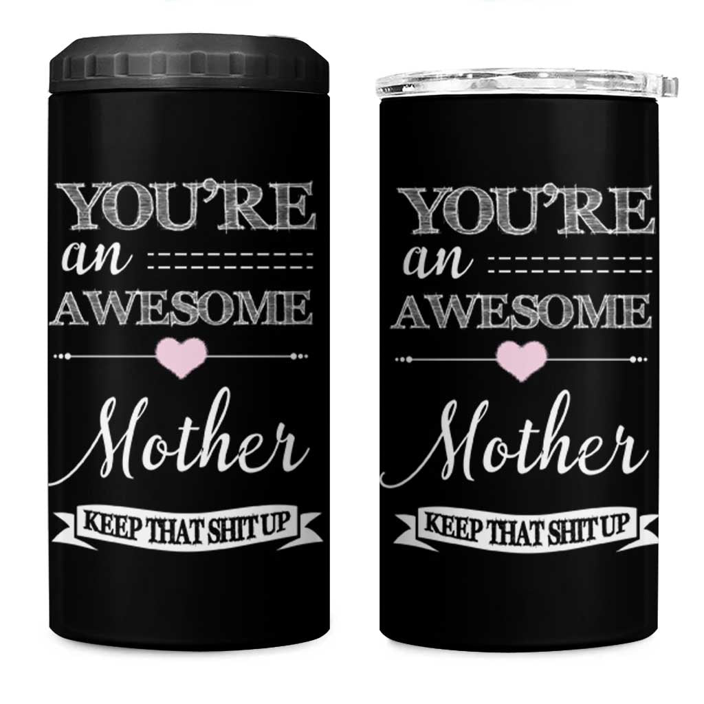 Funny Mom 4 in 1 Can Cooler Tumbler You're an Awesome Mother Keep That Shit Up - Wonder Print Shop