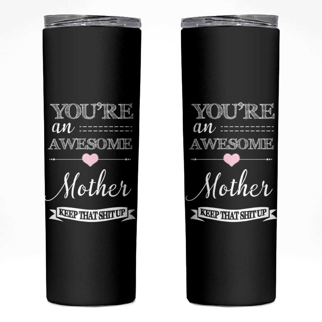 Funny Mom Skinny Tumbler You're an Awesome Mother Keep That Shit Up - Wonder Print Shop
