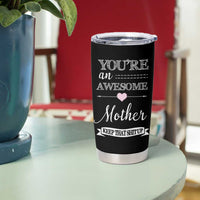 Funny Mom Tumbler Cup You're an Awesome Mother Keep That Shit Up - Wonder Print Shop