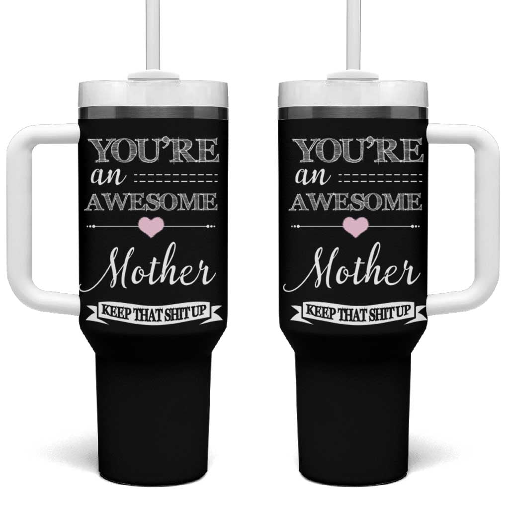 Funny Mom Tumbler With Handle You're an Awesome Mother Keep That Shit Up - Wonder Print Shop