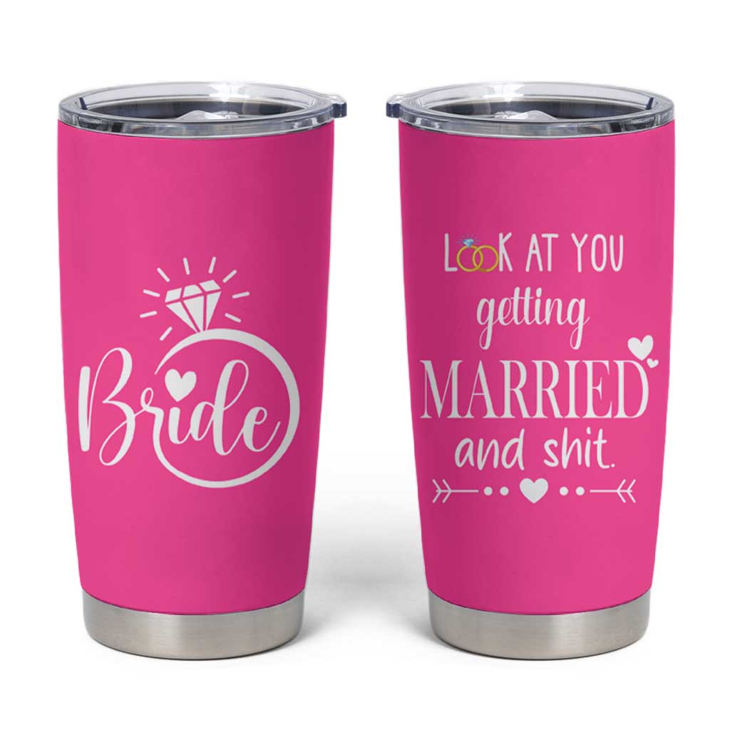 Funny Bride Tumbler Cup Look At You Getting All Married And Sh*t - Wonder Print Shop