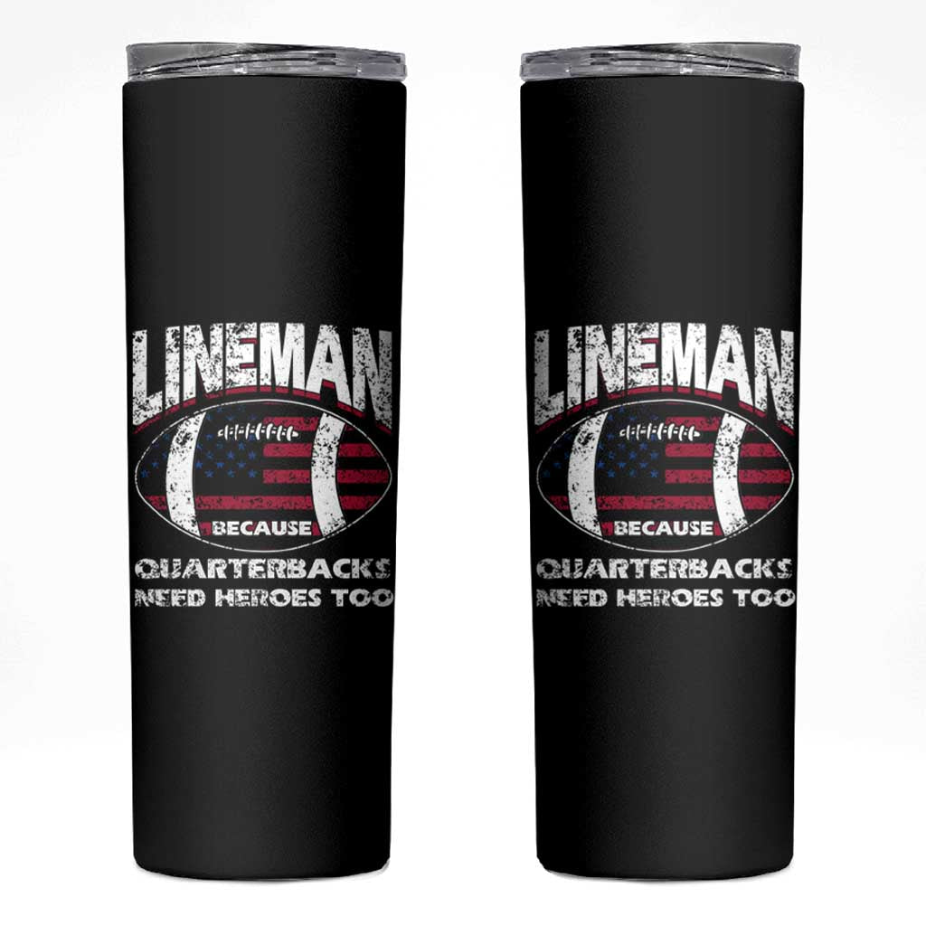 Football Linemen Skinny Tumbler Lineman Because Quarterbacks Need Heroes Too - Wonder Print Shop