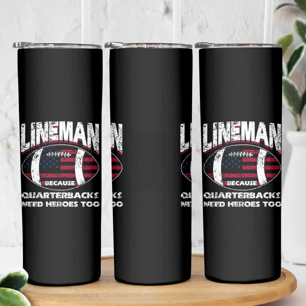 Football Linemen Skinny Tumbler Lineman Because Quarterbacks Need Heroes Too - Wonder Print Shop
