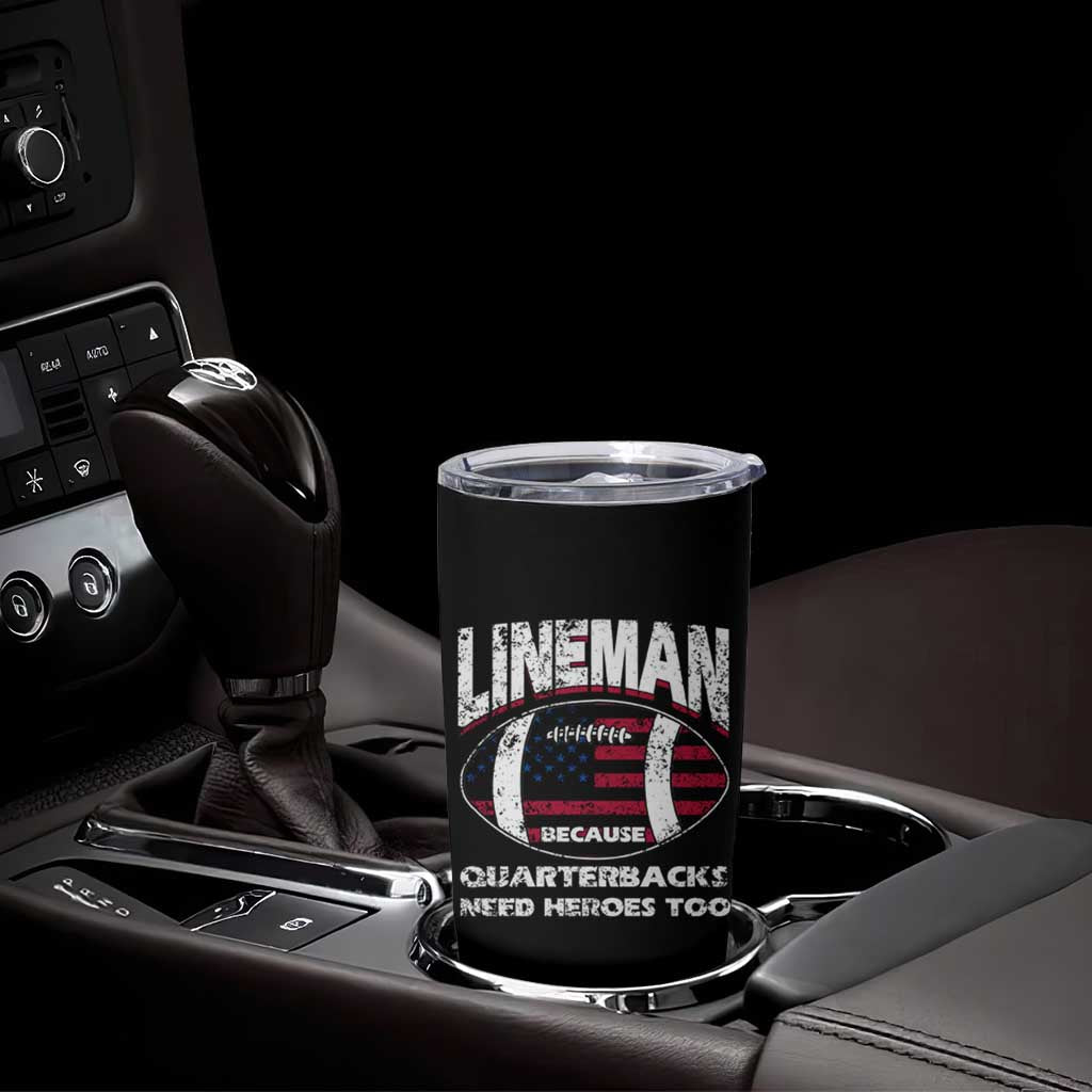 Football Linemen Tumbler Cup Lineman Because Quarterbacks Need Heroes Too - Wonder Print Shop