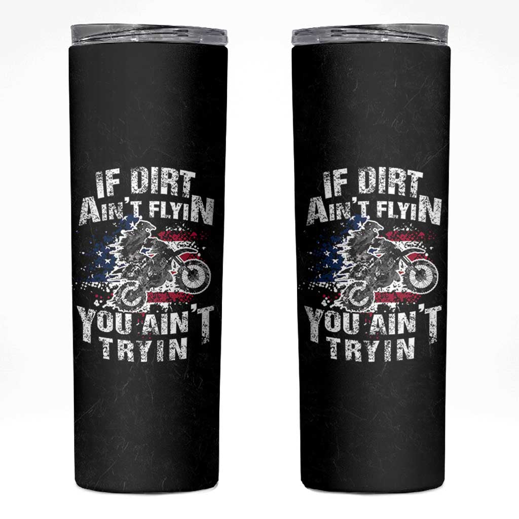 Funny Dirt Bike Motocross Skinny Tumbler Dirtbike MX If Dirt Aint Flyin You Aint Tryin US Flag