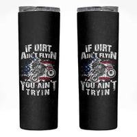 Funny Dirt Bike Motocross Skinny Tumbler Dirtbike MX If Dirt Aint Flyin You Aint Tryin US Flag