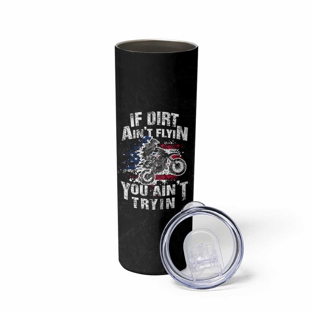 Funny Dirt Bike Motocross Skinny Tumbler Dirtbike MX If Dirt Aint Flyin You Aint Tryin US Flag