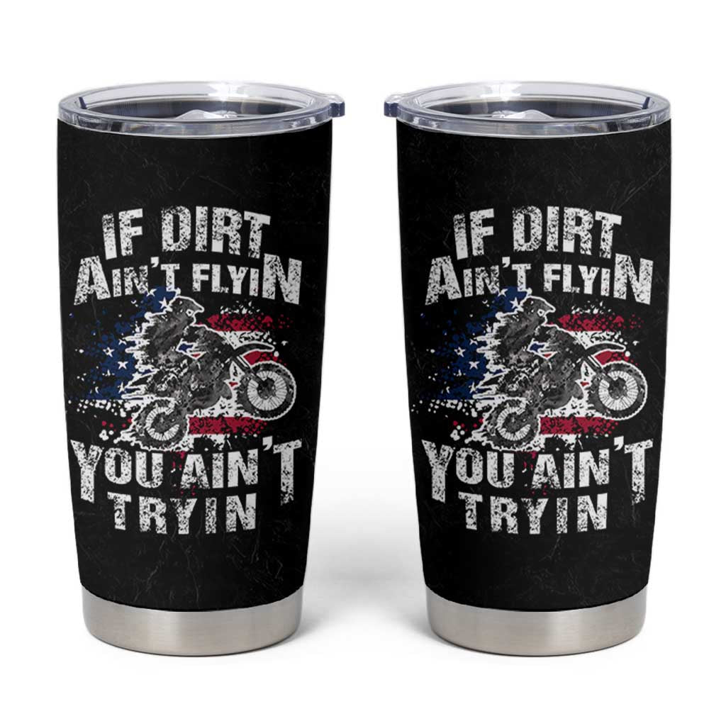 Funny Dirt Bike Motocross Tumbler Cup Dirtbike MX If Dirt Aint Flyin You Aint Tryin US Flag