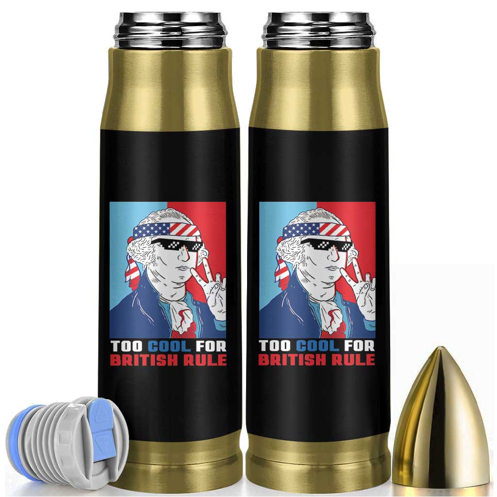 Too Cool For British Rule Bullet Tumbler Funny Patrotic 4th Of July Independence Day