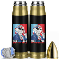 Too Cool For British Rule Bullet Tumbler Funny Patrotic 4th Of July Independence Day