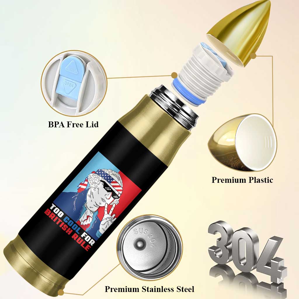 Too Cool For British Rule Bullet Tumbler Funny Patrotic 4th Of July Independence Day