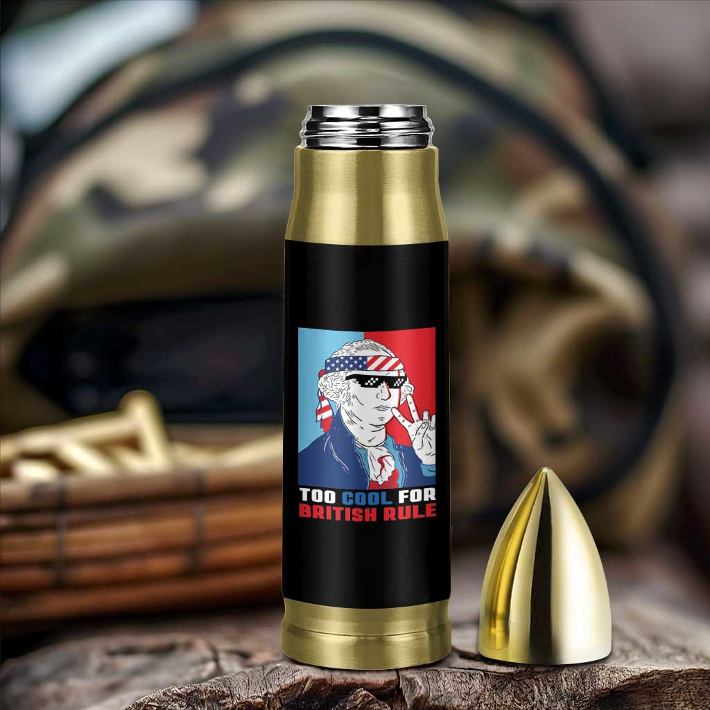 Too Cool For British Rule Bullet Tumbler Funny Patrotic 4th Of July Independence Day
