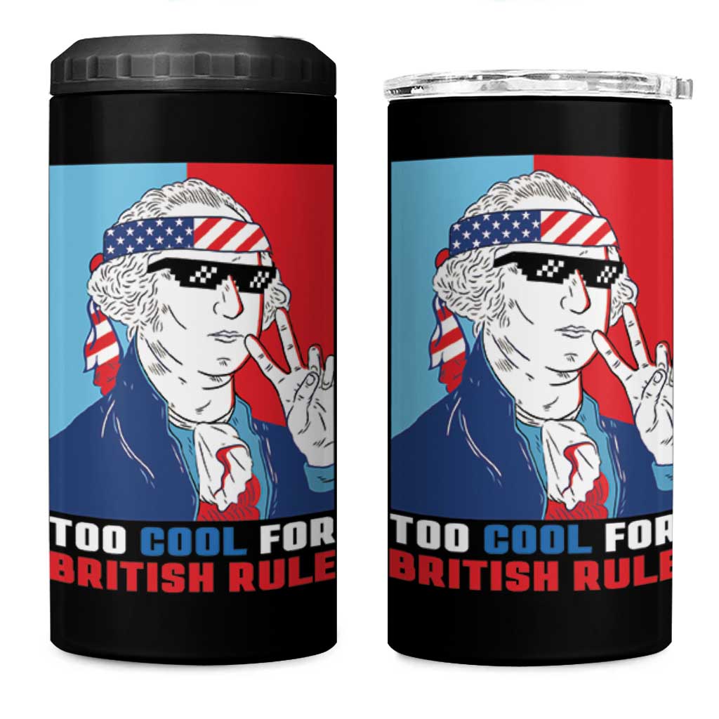 Too Cool For British Rule 4 in 1 Can Cooler Tumbler Funny Patrotic 4th Of July Independence Day