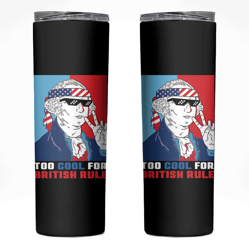 Too Cool For British Rule Skinny Tumbler Funny Patrotic 4th Of July Independence Day
