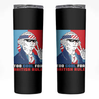 Too Cool For British Rule Skinny Tumbler Funny Patrotic 4th Of July Independence Day