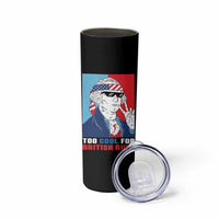 Too Cool For British Rule Skinny Tumbler Funny Patrotic 4th Of July Independence Day