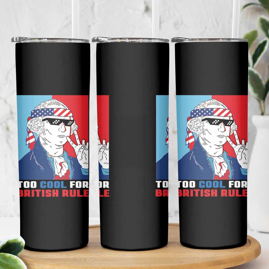Too Cool For British Rule Skinny Tumbler Funny Patrotic 4th Of July Independence Day