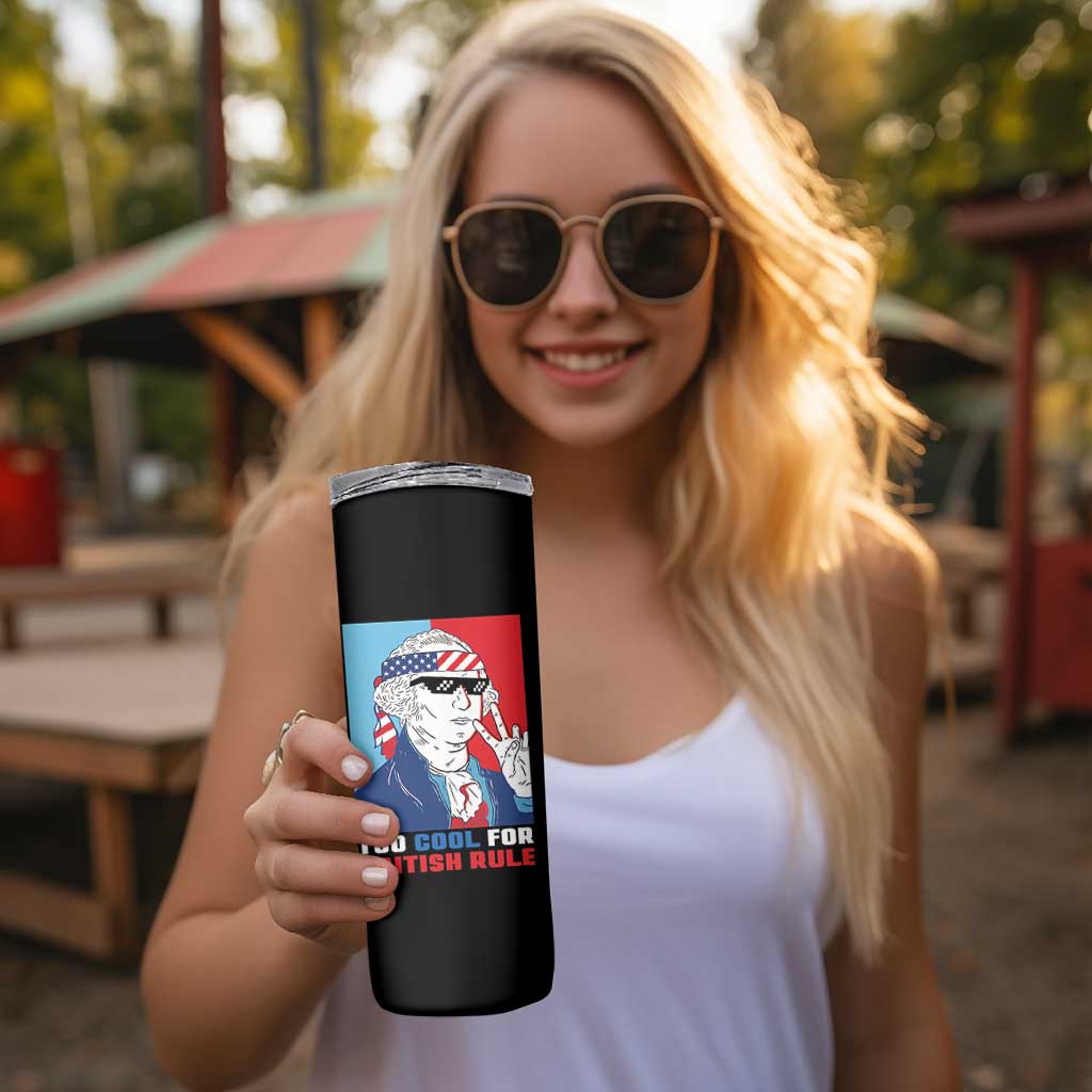 Too Cool For British Rule Skinny Tumbler Funny Patrotic 4th Of July Independence Day
