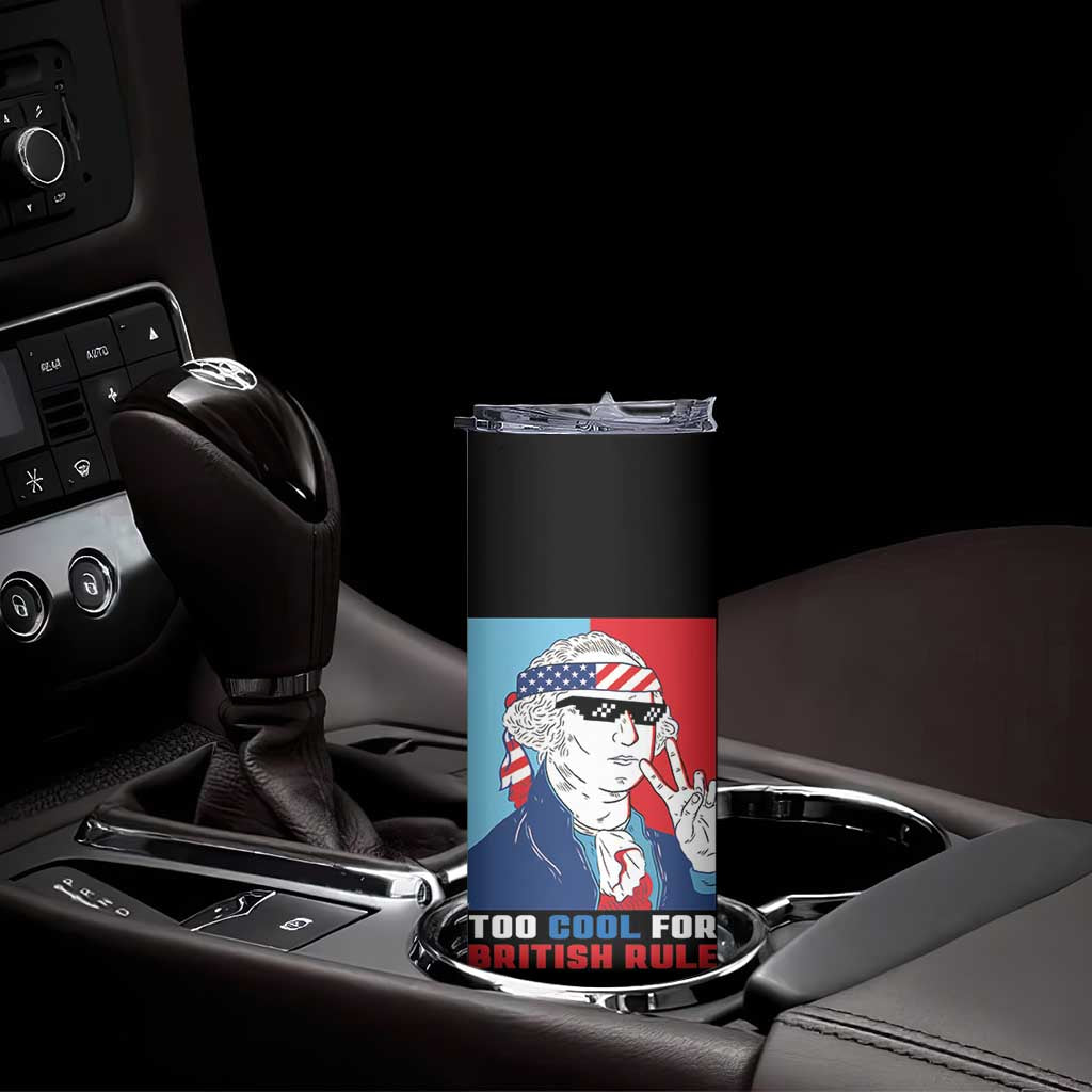 Too Cool For British Rule Skinny Tumbler Funny Patrotic 4th Of July Independence Day