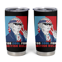 Too Cool For British Rule Tumbler Cup Funny Patrotic 4th Of July Independence Day