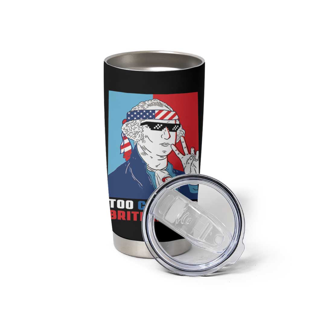 Too Cool For British Rule Tumbler Cup Funny Patrotic 4th Of July Independence Day