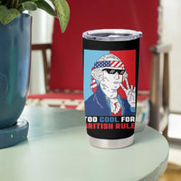 Too Cool For British Rule Tumbler Cup Funny Patrotic 4th Of July Independence Day