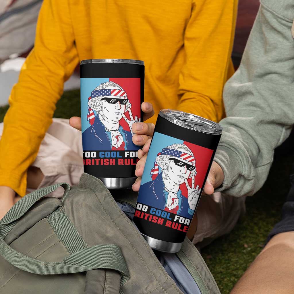 Too Cool For British Rule Tumbler Cup Funny Patrotic 4th Of July Independence Day