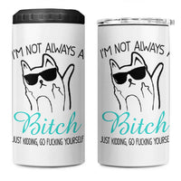 Best Friend 4 in 1 Can Cooler Tumbler Im Not Always A Bitch Just Kidding Go Fuck Yourself