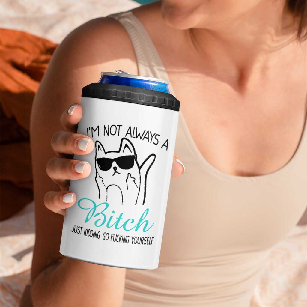 Best Friend 4 in 1 Can Cooler Tumbler Im Not Always A Bitch Just Kidding Go Fuck Yourself