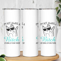 Best Friend Skinny Tumbler Im Not Always A Bitch Just Kidding Go Fuck Yourself