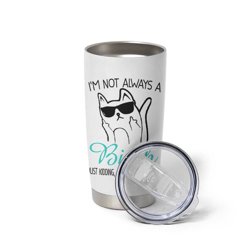 Best Friend Tumbler Cup Im Not Always A Bitch Just Kidding Go Fuck Yourself