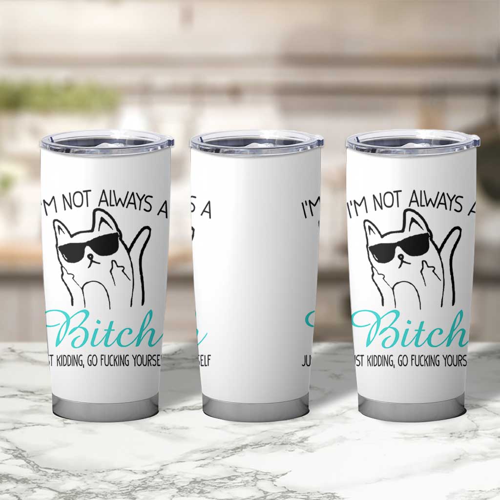 Best Friend Tumbler Cup Im Not Always A Bitch Just Kidding Go Fuck Yourself