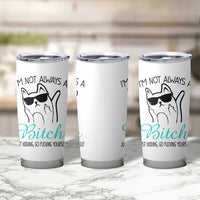 Best Friend Tumbler Cup Im Not Always A Bitch Just Kidding Go Fuck Yourself
