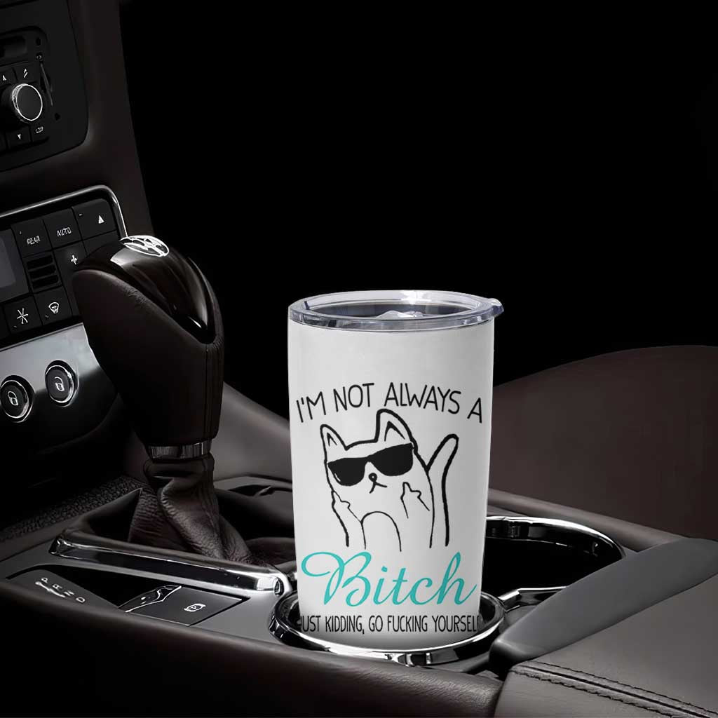 Best Friend Tumbler Cup Im Not Always A Bitch Just Kidding Go Fuck Yourself