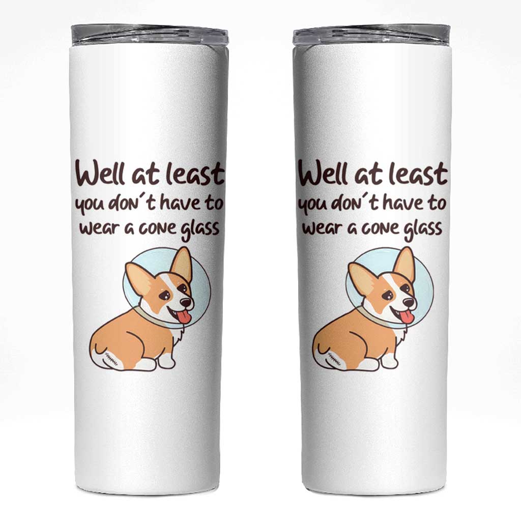 Funny Get Well Soon Gifts Skinny Tumbler At Least You Dont Have To Wear A Cone - Wonder Print Shop