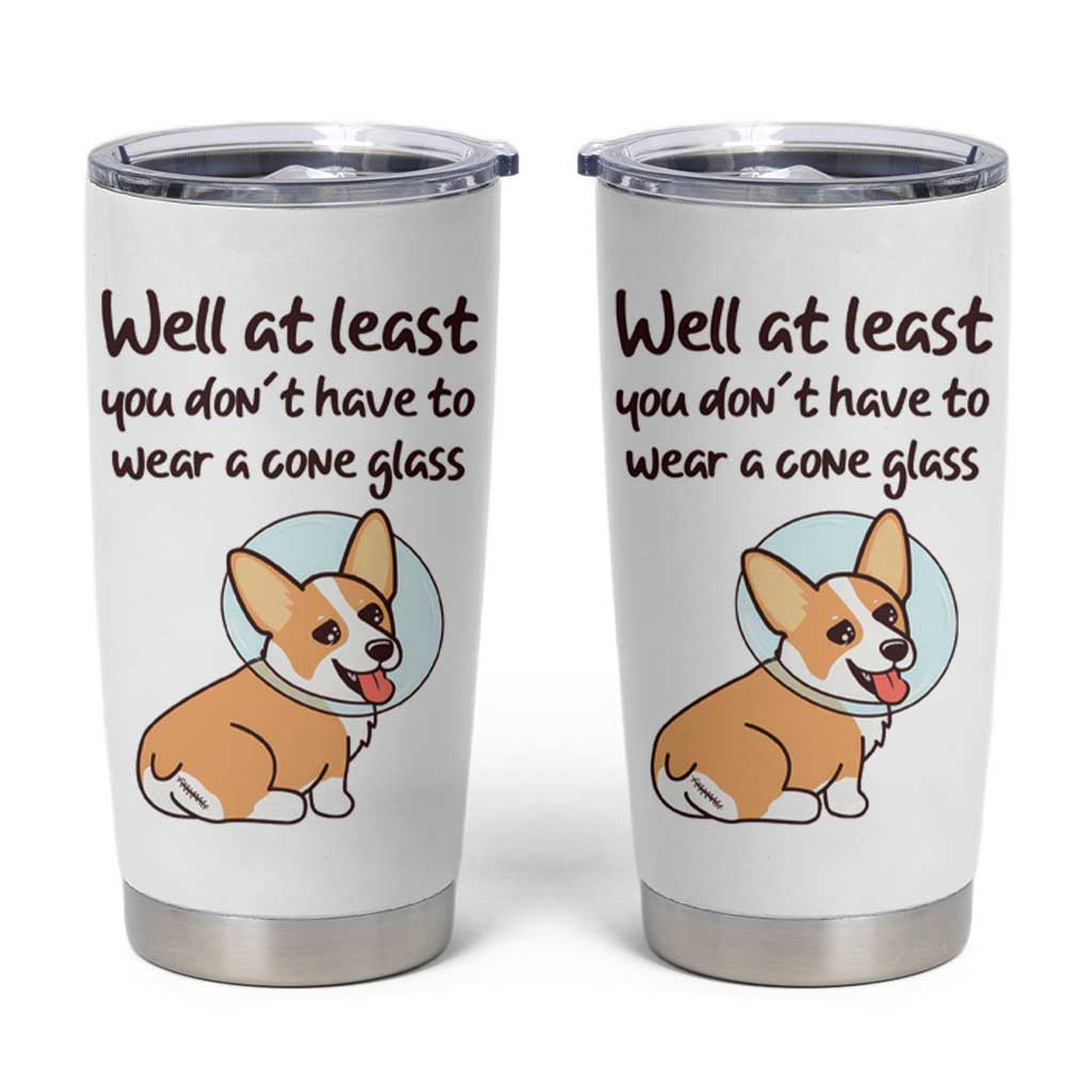 Funny Get Well Soon Gifts Tumbler Cup At Least You Dont Have To Wear A Cone - Wonder Print Shop