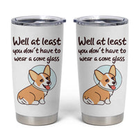 Funny Get Well Soon Gifts Tumbler Cup At Least You Dont Have To Wear A Cone - Wonder Print Shop