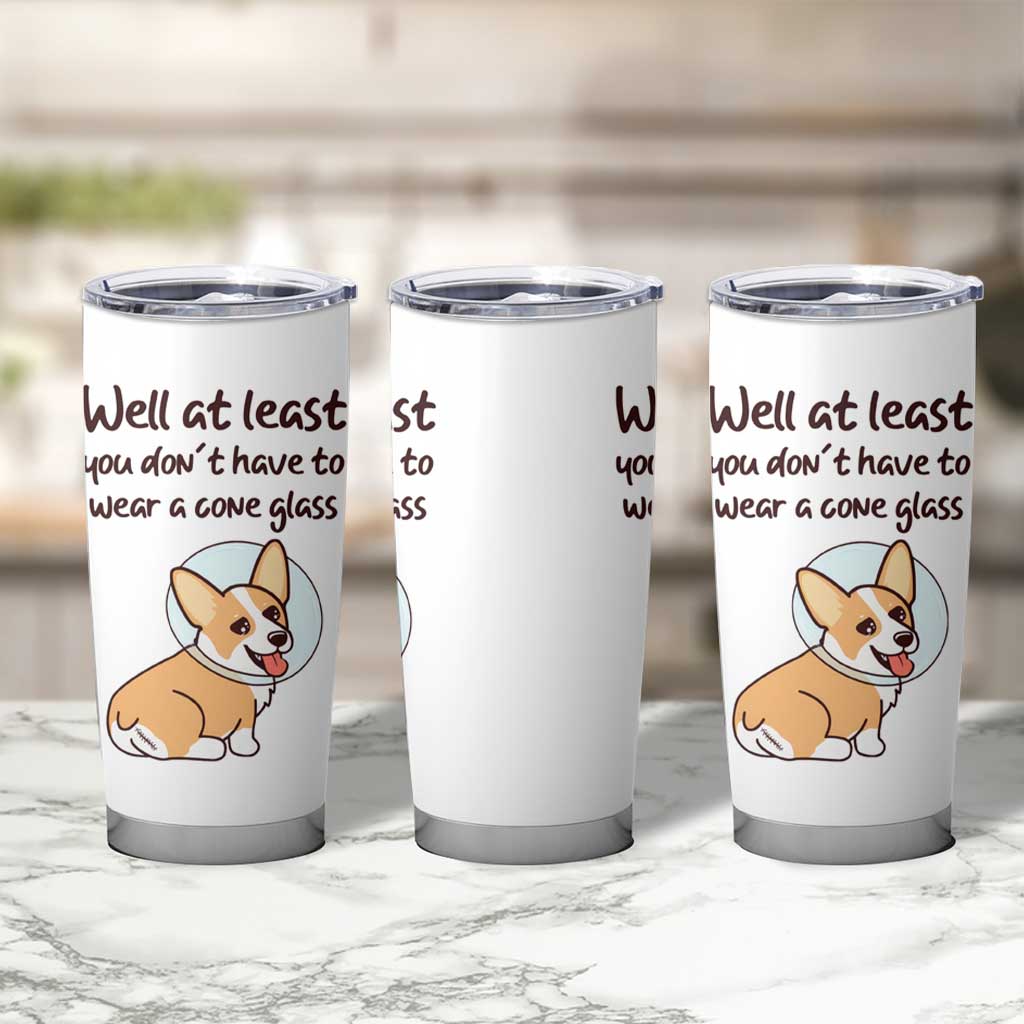 Funny Get Well Soon Gifts Tumbler Cup At Least You Dont Have To Wear A Cone - Wonder Print Shop