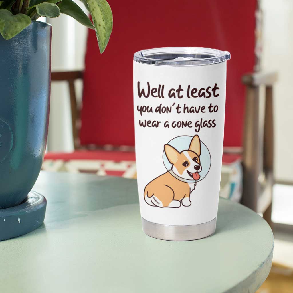 Funny Get Well Soon Gifts Tumbler Cup At Least You Dont Have To Wear A Cone - Wonder Print Shop