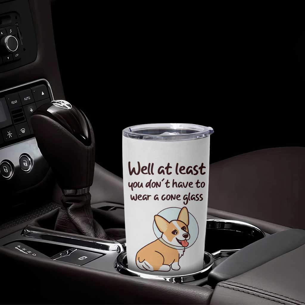 Funny Get Well Soon Gifts Tumbler Cup At Least You Dont Have To Wear A Cone - Wonder Print Shop