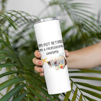 Retirement Gifts For Grandma Skinny Tumbler Im Not Retired Full Time Grandma