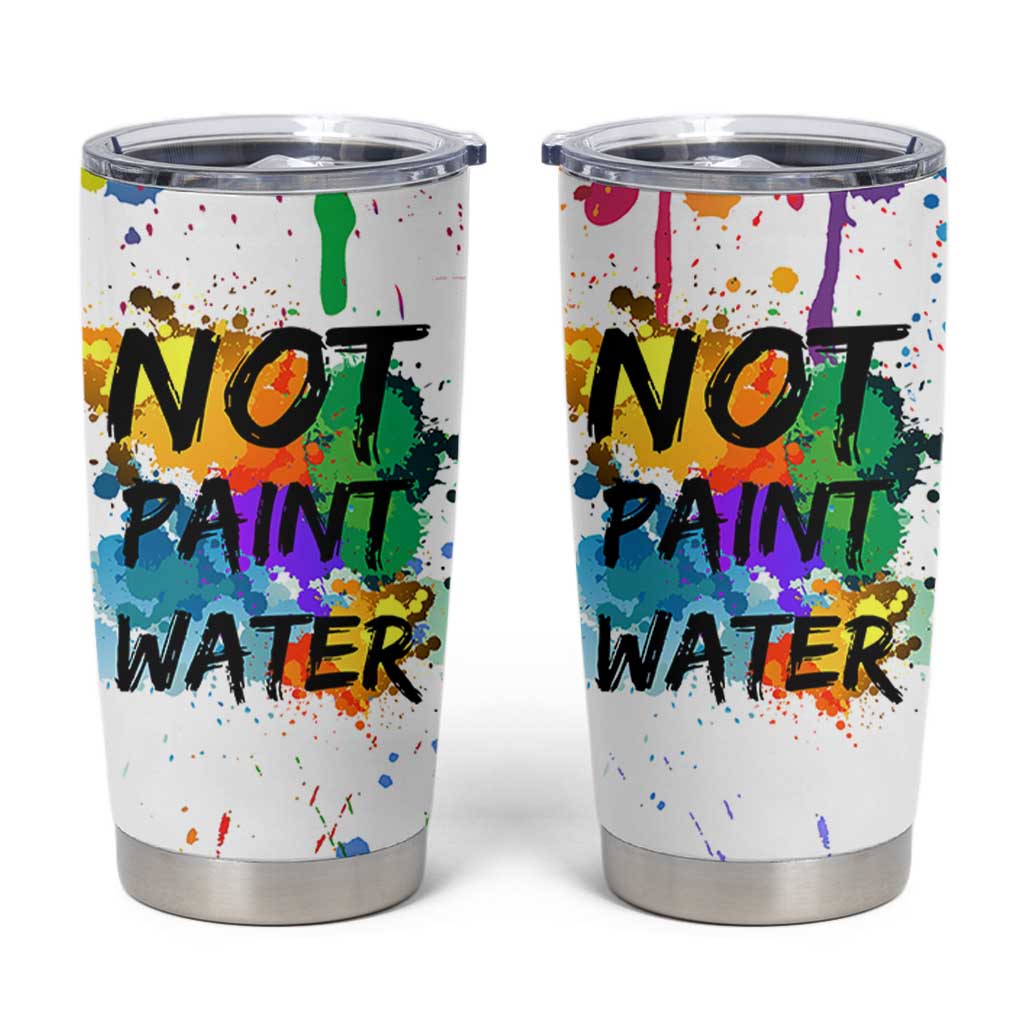 Funny Artist Tumbler Cup Not Paint Water Painter Art Teacher Gifts