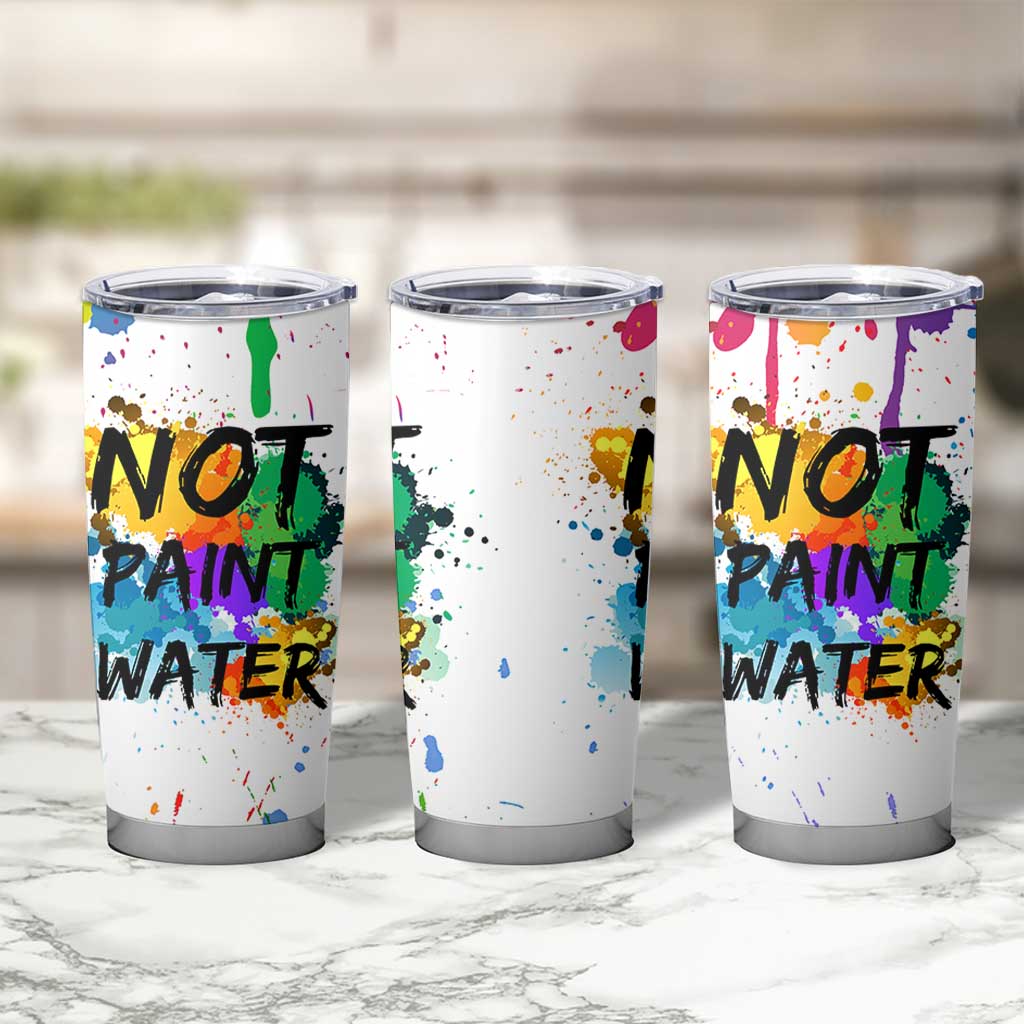 Funny Artist Tumbler Cup Not Paint Water Painter Art Teacher Gifts