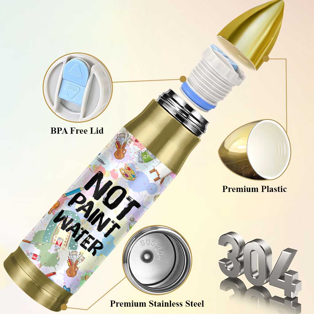Not Paint Water Bullet Tumbler Funny Artist Painter Art Teacher Gifts