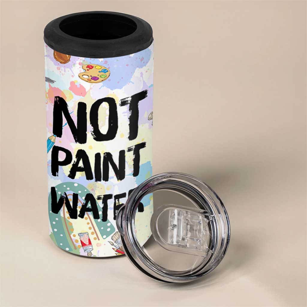 Not Paint Water 4 in 1 Can Cooler Tumbler Funny Artist Painter Art Teacher Gifts