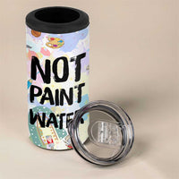 Not Paint Water 4 in 1 Can Cooler Tumbler Funny Artist Painter Art Teacher Gifts