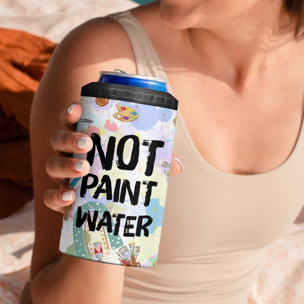 Not Paint Water 4 in 1 Can Cooler Tumbler Funny Artist Painter Art Teacher Gifts