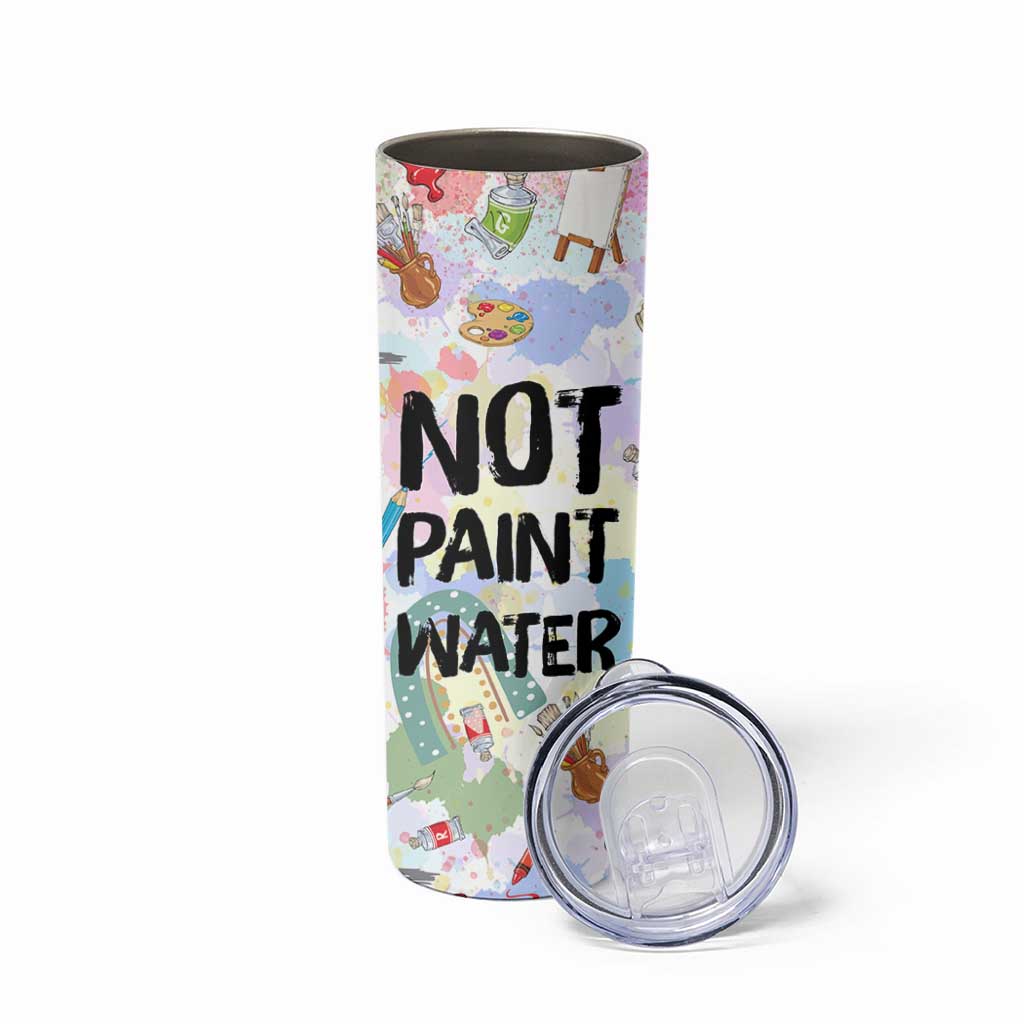 Not Paint Water Skinny Tumbler Funny Artist Painter Art Teacher Gifts