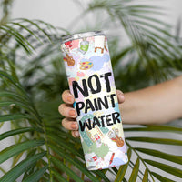 Not Paint Water Skinny Tumbler Funny Artist Painter Art Teacher Gifts